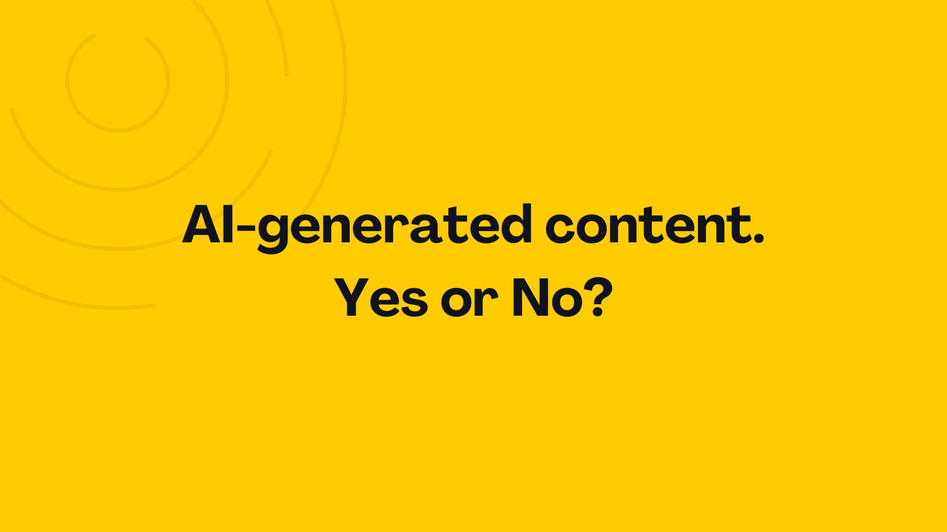 AI-generated content. Yes or No?